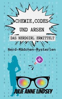 Paperback Chemie, Codes und Arsen: das Nerdgirl Ermittelt: Nerd-Mädchen-Mysterien (German Edition) [German] Book