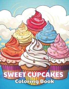 Sweet Cupcakes Coloring Book: Calming and Adorable Designs for All Ages