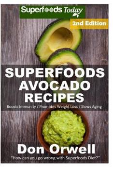 Paperback Superfoods Avocado Recipes: Over 50 Quick & Easy Gluten Free Low Cholesterol Whole Foods Recipes full of Antioxidants & Phytochemicals Book
