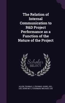 Hardcover The Relation of Internal Communication to R&D Project Performance as a Function of the Nature of the Project Book