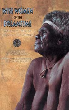 Paperback Wise Women of the Dreamtime: Aboriginal Tales of the Ancestral Powers Book