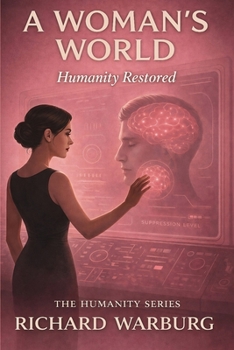 A WOMAN'S WORLD: HUMANITY RESTORED (THE HUMANITY SERIES)