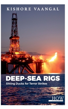 Hardcover Deep-sea Rigs: Sitting Ducks for Terror Strikes Book