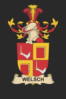 Welsch: Welsch Coat of Arms and Family Crest Notebook Journal (6 x 9 - 100 pages)