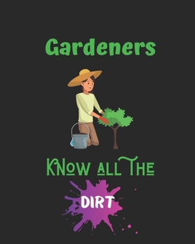 Gardeners Know all the dirt: Garden journal planner and log book, garden gift idea-100 pages(8"x10") Matte cover finish