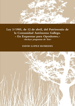 Ley 3/1985, de 12 de abril, del Patrimonio de la Comunidad Autónoma Gallega.- En Esquemas para Opositores.- (Spanish Edition)