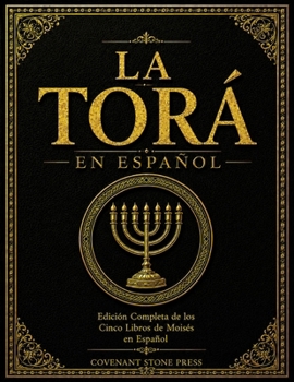 LA TORÁ EN ESPAÑOL: Edición Completa de los Cinco Libros de Moisés en Español (Spanish Edition)
