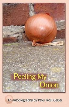 Paperback Peeling My Onion: An Autobiography by Peter Frost Gelber Book