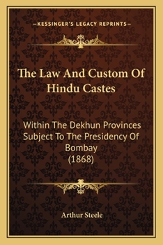 The Law And Custom Of Hindu Castes: Within The Dekhun Provinces Subject To The Presidency Of Bombay