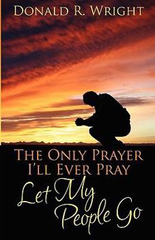 Paperback The Only Prayer I'll Ever Pray: Let My People Go Book