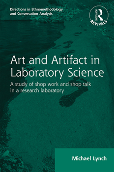 Paperback Routledge Revivals: Art and Artifact in Laboratory Science (1985): A Study of Shop Work and Shop Talk in a Research Laboratory Book
