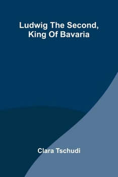 Paperback Ludwig the Second, King of Bavaria Book