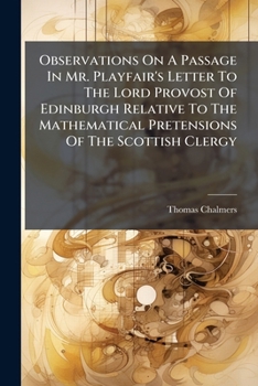 Observations On A Passage In Mr. Playfair's Letter To The Lord Provost Of Edinburgh Relative To The Mathematical Pretensions Of The Scottish Clergy