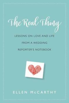 Hardcover The Real Thing: Lessons on Love and Life from a Wedding Reporter's Notebook Book