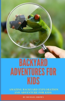 Paperback Backyard Adventures for Kids: Amazing Backyard Exploration and Adventure for Kids Book
