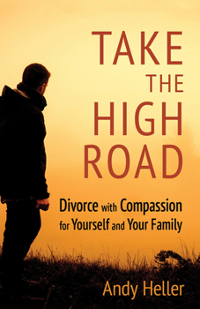 Paperback Take the High Road: Divorce with Compassion for Yourself and Your Family Book