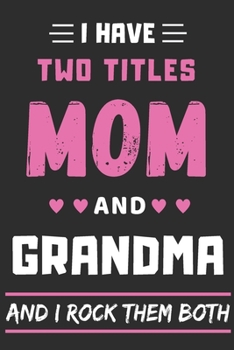 Paperback I Have Two Titles Mom And grandma And I Rock Them Both: lined notebook, funny gift for mothers, grandma Book