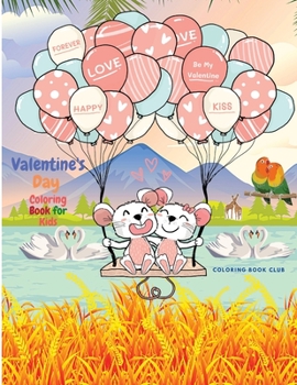 Valentine's Day Coloring Book for Kids - A Very Cute Coloring Book for Little Kids with In Love Beautiful Animals Such as Lovely Bear, Penguin, Dog, Cat, and More.