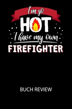 I'm so HOT I have my own Firefighter - Buch Review: Arbeitsbuch, um deine Lieblingsbücher zu bewerten und dauerhaft festzuhalten!