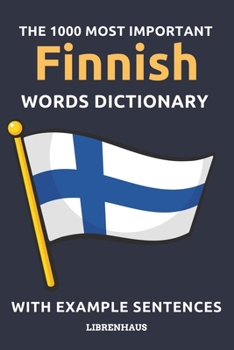 Paperback The 1000 Most Important Finnish Words Dictionary: Learn New Vocabulary With Example Sentences - Organized by Topics - For Beginners (A1/A2) Book