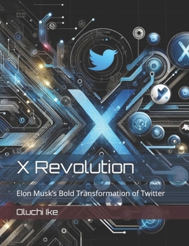 Paperback X Revolution: Elon Musk's Bold Transformation of Twitter Book