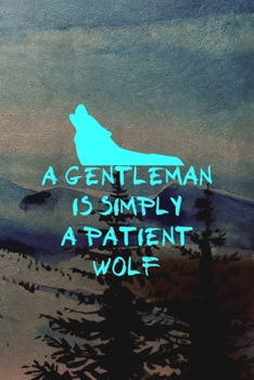 A Gentleman Is Simply A Patient Wolf: Wolf Journal Composition Blank Lined Diary Notepad 120 Pages Paperback
