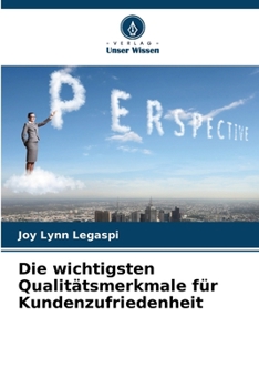 Die wichtigsten Qualitätsmerkmale für Kundenzufriedenheit (German Edition)