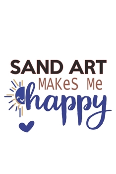 Sand art Makes Me Happy  Sand art Lovers Sand art OBSESSION Notebook A beautiful: Lined Notebook / Journal Gift, , 120 Pages, 6 x 9 inches , Personal ... Personalized Journal, Customized Journal, The
