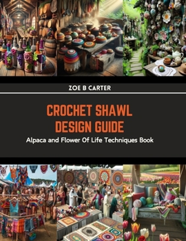 Crochet Shawl Design Guide: Alpaca and Flower Of Life Techniques Book