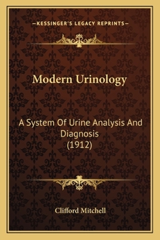 Paperback Modern Urinology: A System Of Urine Analysis And Diagnosis (1912) Book