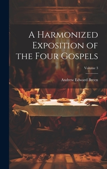 Hardcover A Harmonized Exposition of the Four Gospels; Volume 3 Book