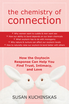 Paperback The Chemistry of Connection: How the Oxytocin Response Can Help You Find Trust, Intimacy, and Love Book