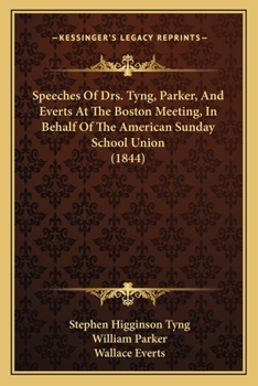 Paperback Speeches Of Drs. Tyng, Parker, And Everts At The Boston Meeting, In Behalf Of The American Sunday School Union (1844) Book