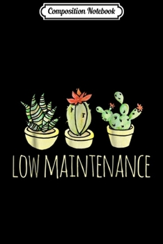 Composition Notebook: Low maintenance funny succulent cactus  Journal/Notebook Blank Lined Ruled 6x9 100 Pages
