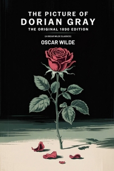 The Picture of Dorian Gray: The Original 1890 Edition (A Oscar Wilde Classics)