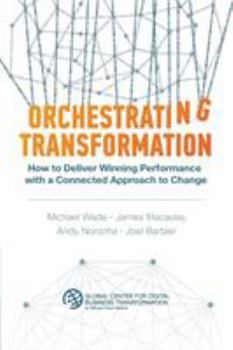 Paperback Orchestrating Transformation: How to Deliver Winning Performance with a Connected Approach to Change Book
