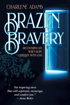 Paperback Brazen Bravery: Recovering Joy When Hope Collides with Loss Book
