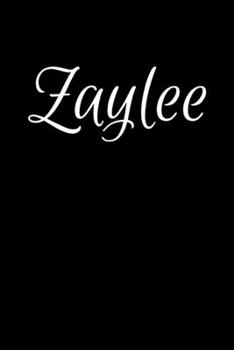 Zaylee: Notebook Journal for Women or Girl with the name Zaylee - Beautiful Elegant Bold & Personalized Gift - Perfect for Leaving Coworker Boss ... or Graduation - 6x9 Diary or A5 Notepad.