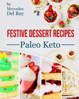 Paperback Festive Cookbook: Festive Dessert Recipes: Paleo Keto, 50 Dessert Recipes for the Paleo Diet, Gluten Free, Healthy Eating, Quick and Eas Book