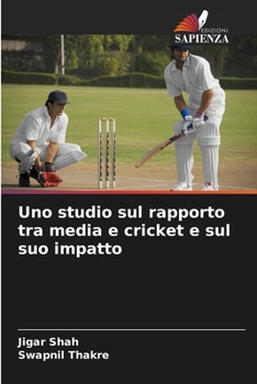 Paperback Uno studio sul rapporto tra media e cricket e sul suo impatto [Italian] Book