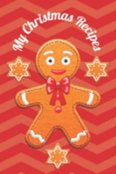 My Christmas Recipes: A Place To Jot Down All Your Favourite Xmas Recipes For The Holiday Season
