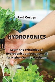 Paperback Hydroponics: Learn the Principles of Hydroponics and Aquaponics for Higher Quality Gardening Book