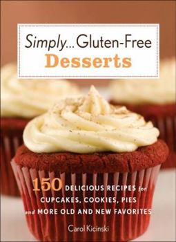 Hardcover Simply... Gluten-Free Desserts: 150 Delicious Recipes for Cupcakes, Cookies, Pies, and More Old and New Favorites Book
