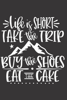 Life Is Short Take The Trip Buy The Shoes Eat The Cake: Funny Sassy Quote Notebook Holiday Gag Gift Exchange for Friend or Co-Worker Who Enjoys Snarky Sarcastic Jokes