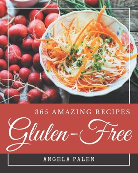 Paperback 365 Amazing Gluten-Free Recipes: More Than a Gluten-Free Cookbook Book