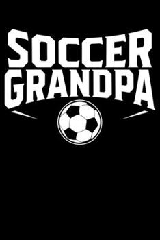 Soccer Grandpa: Old Age Soccer Grandpa Grandfather Football Lined Notebook Journal Diary 6x9