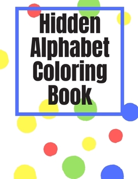 Paperback Hidden Alphabet Coloring Book: Alphabet Coloring Book For Kids Book