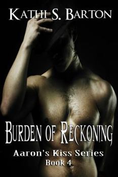 Burden of Reckoning - Book #4 of the Aaron's Kiss