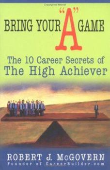 Paperback Bring Your a Game: The 10 Career Secrets of the High Achiever Book