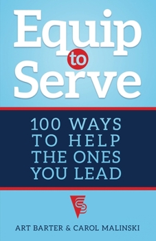 Paperback Equip to Serve: 100 Ways to Help the Ones You Lead Book